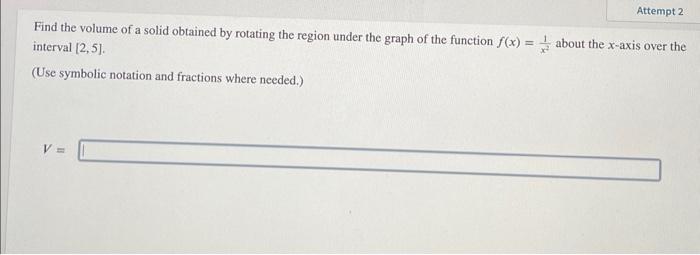 Find the volume of a solid obtained by rotating the region under the graph of the function \( f(x)=\frac{1}{x^{2}} \) about t