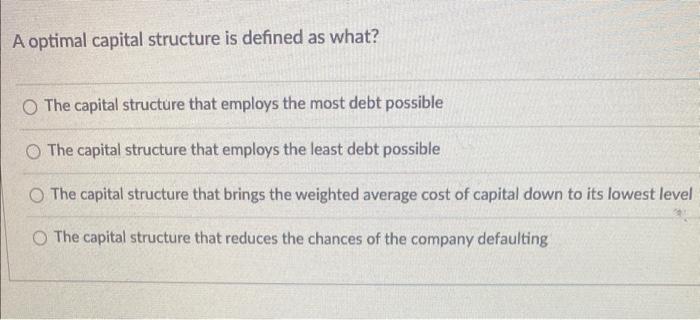 Solved A optimal capital structure is defined as what? The | Chegg.com