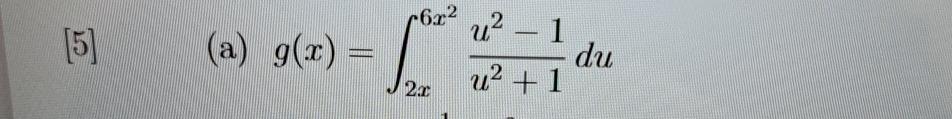 Solved [5](a) g(x)=∫2x6x2u2-1u2+1du | Chegg.com