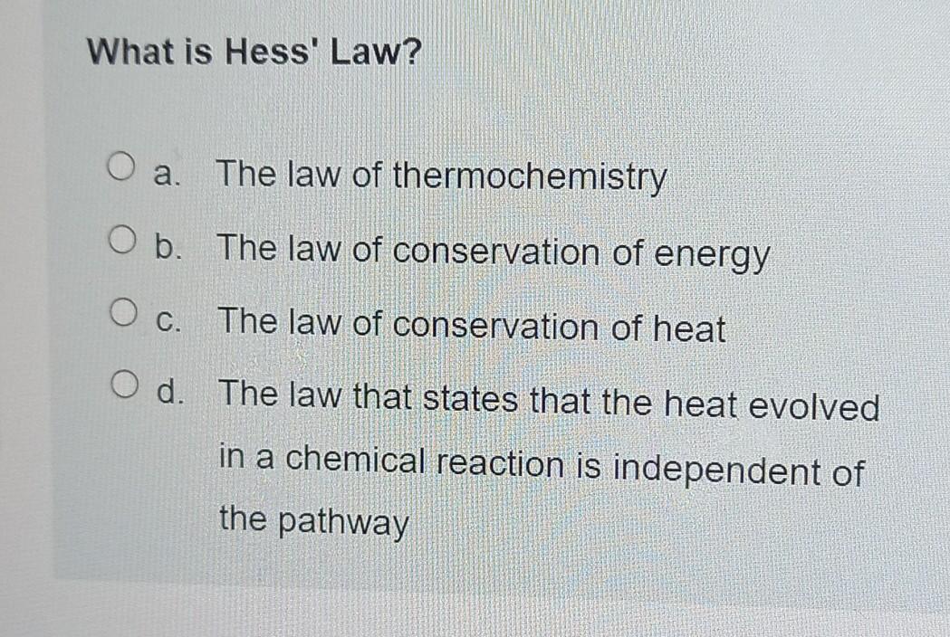 Solved What is Hess' Law? a. The law of thermochemistry b.