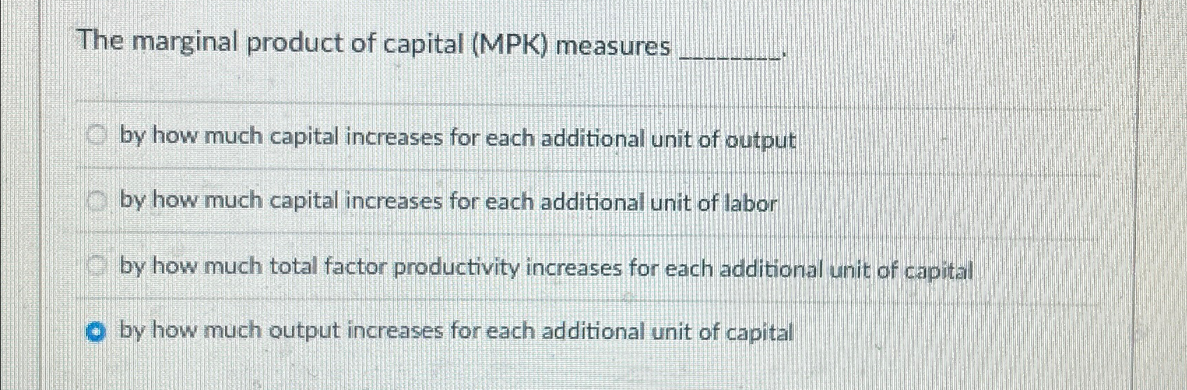 Solved The marginal product of capital (MPK) ﻿measuresby how | Chegg.com
