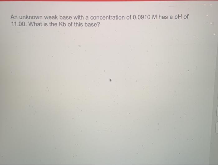 Solved An unknown weak base with a concentration of 0.0910 M | Chegg.com