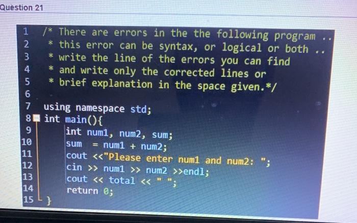Solved Question 21 1 /* There are errors in the the | Chegg.com