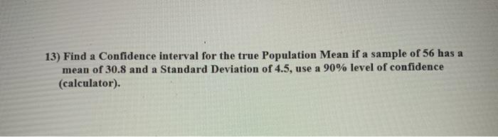 Solved 13) Find a Confidence interval for the true | Chegg.com