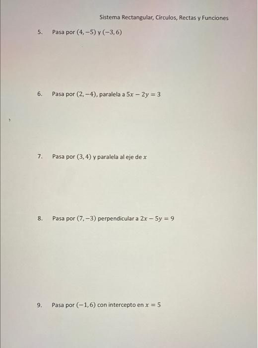 Sistema Rectangular, Circulos, Rectas y Funciones 5. Pasa por (4,-5) y (-3,6) 6. Pasa por (2,-4), paralela a 5x - 2y = 3 7. P