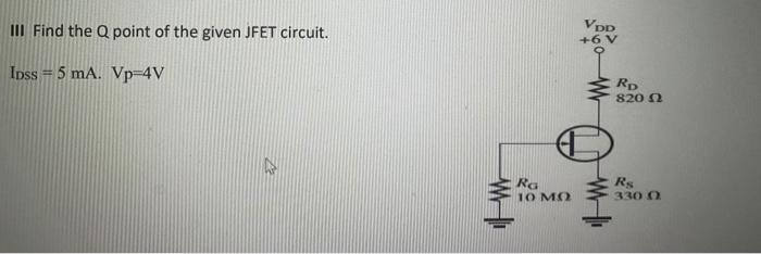 Solved Iii Find The Q Point Of The Given Jfet Circuit Vpp 1362