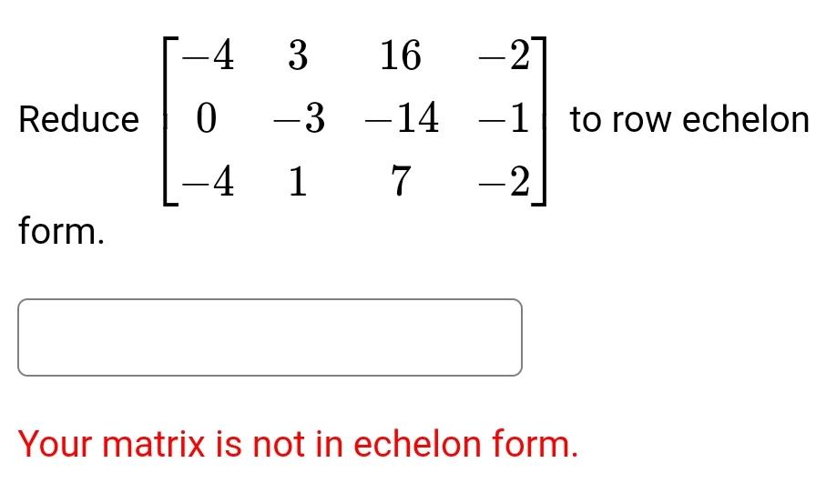 Solved Reduce [-4316-20-3-14-1-417-2] ﻿to row echelon | Chegg.com