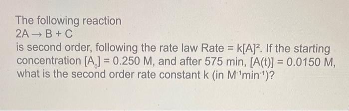 Solved The Following Reaction 2A→B+C Is Second Order, | Chegg.com