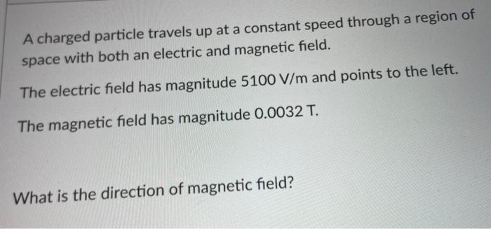 Solved A charged particle travels up at a constant speed | Chegg.com