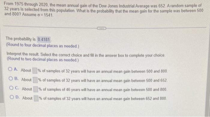 From 1975 through 2020, the mean annual gain of the Dow Jones Industrial Average was 652 . A random sample of 32 years is sel