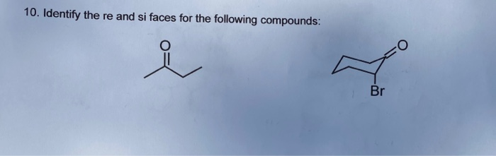 Solved 10. Identify the re and si faces for the following | Chegg.com