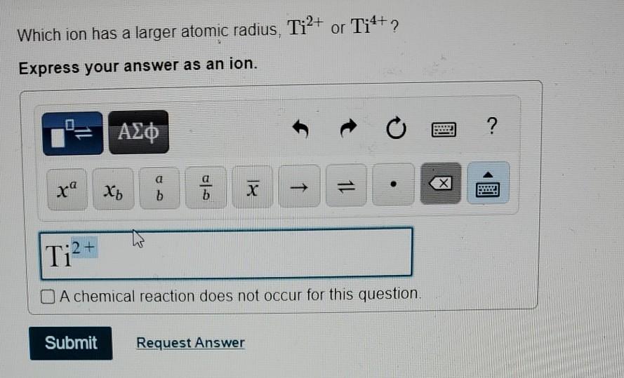 Solved Which ion has a larger atomic radius, Ti2+ or T14+? | Chegg.com