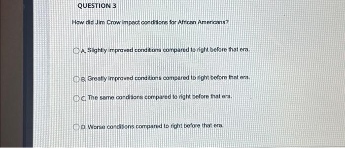 QUESTION 3: How did Jim Crow impact conditions for | Chegg.com