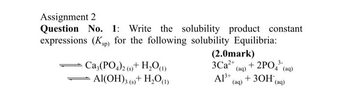 Solved Assignment 2 Question No. 1: Write The Solubility | Chegg.com