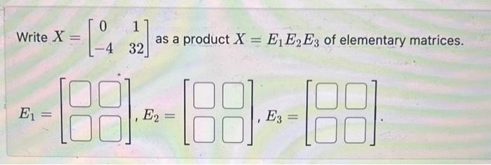 solved-write-x-0-4132-as-a-product-x-e1e2e3-of-elementary-chegg