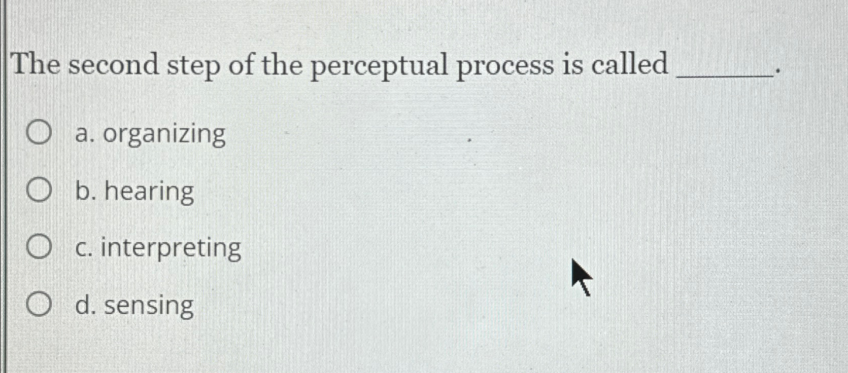 Solved The second step of the perceptual process is calleda. | Chegg.com