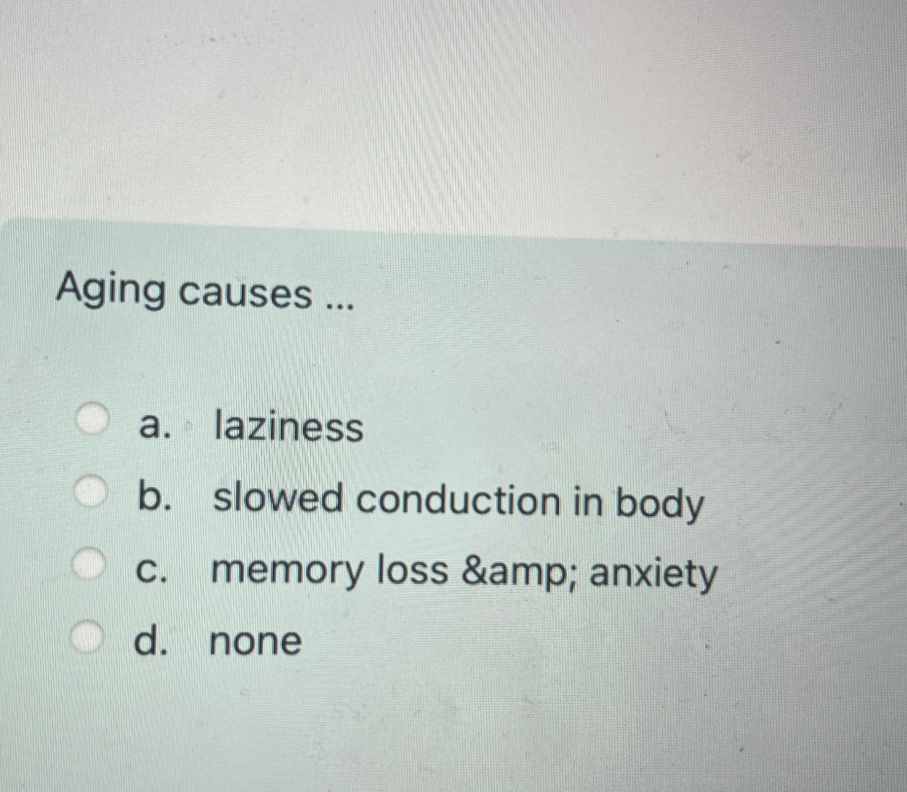 Solved Aging causes ...a. ﻿lazinessb. ﻿slowed conduction in | Chegg.com