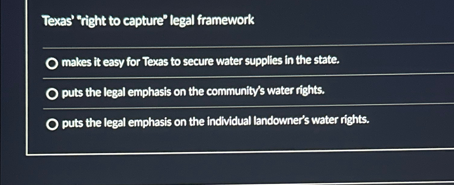 Solved Texas' "right to capture" legal frameworkmakes it