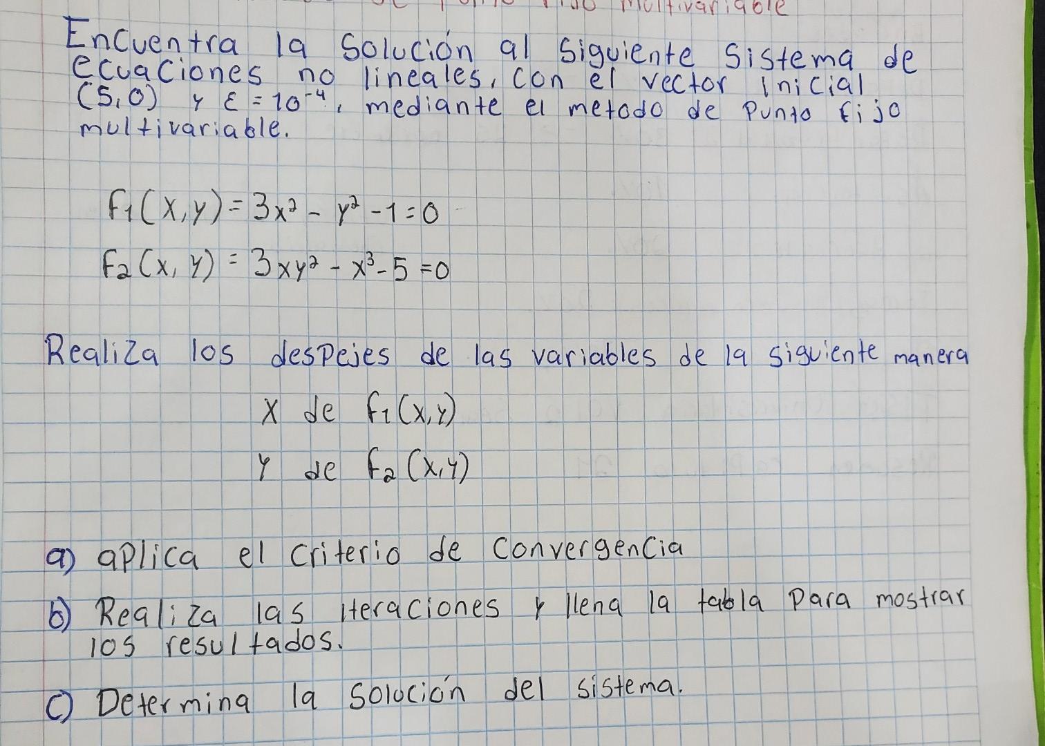 Encuentra la solución al siguiente sistema de ecuaciones no lineales. Con el vector Inicial \( (5,0) \) y \( \varepsilon=10^{