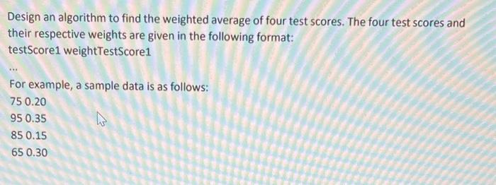 Solved Design an algorithm to find the weighted average of | Chegg.com