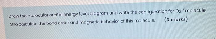 Solved Draw the molecular orbital energy level diagram and | Chegg.com