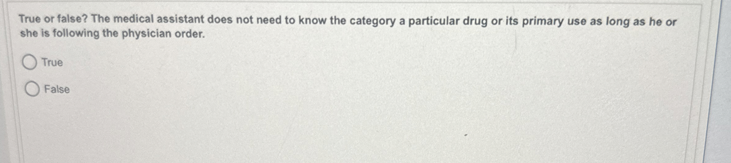 Solved True or false? The medical assistant does not need to