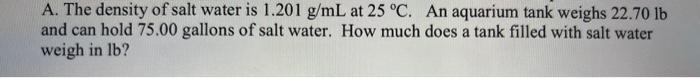Solved A. The density of salt water is 1.201 g/mL at 25∘C. | Chegg.com