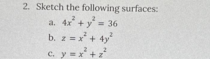 Sketch the following surfaces: a. \( 4 x^{2}+y^{2}=36 \) b. \( z=x^{2}+4 y^{2} \) c. \( y=x^{2}+z^{2} \)