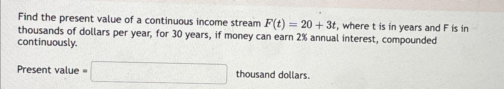 Solved Find the present value of a continuous income stream | Chegg.com