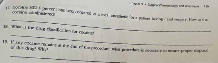 Chapter 9 . Surgical Pharmacology and Anesthesia 119 17. Cocaine HCI 4 percent has been ordered as a local anesthetic for a p