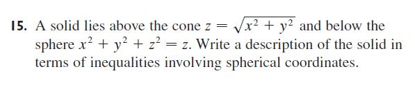 Solved A solid lies above the cone z = and below the sphere | Chegg.com