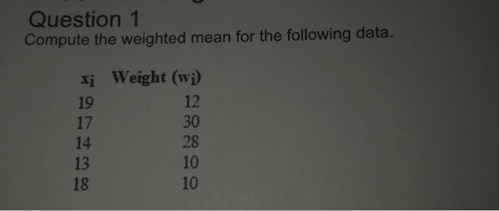 Solved Question 1 Compute the weighted mean for the | Chegg.com