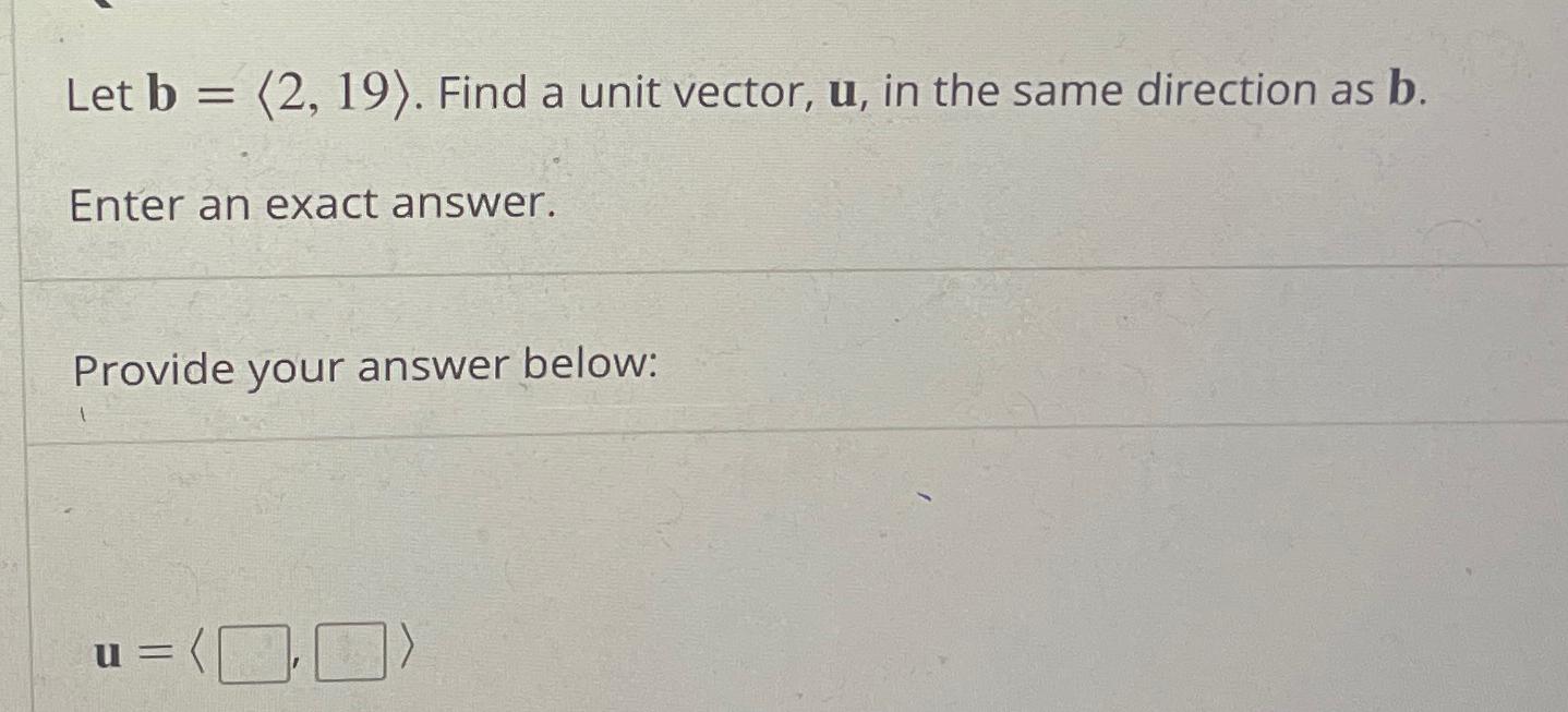 Solved Let B=(:2,19:). ﻿Find A Unit Vector, U, ﻿in The Same | Chegg.com