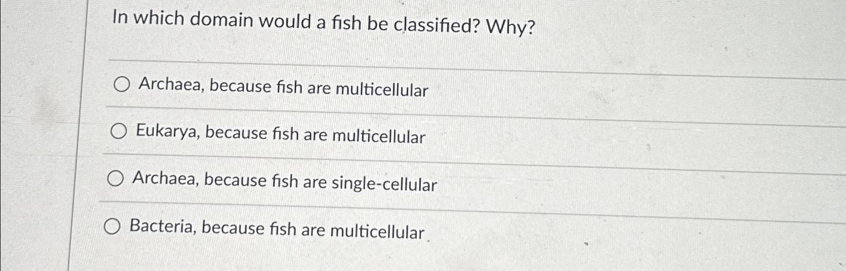 Solved In which domain would a fish be classified? | Chegg.com