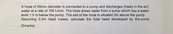 Solved A hose of 50mm diameter is connected to a pump and | Chegg.com