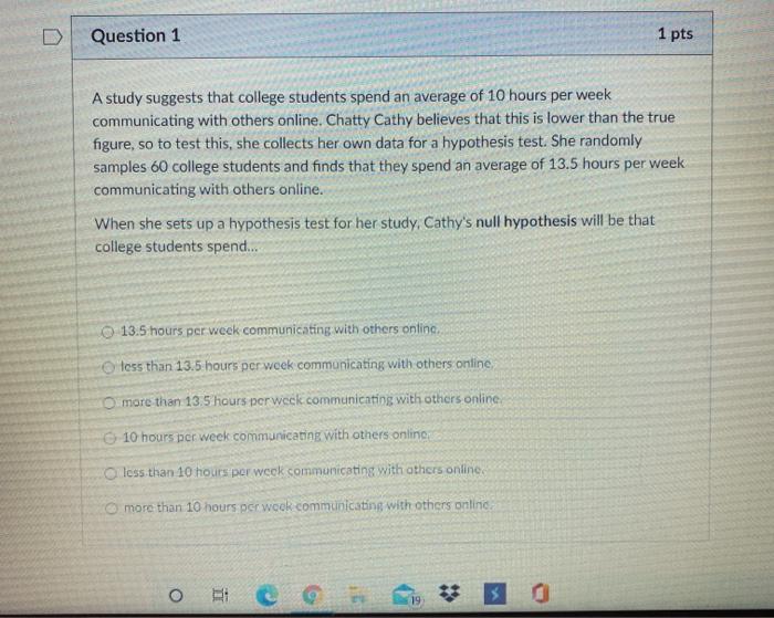 Solved D Question 1 1 pts A study suggests that college | Chegg.com