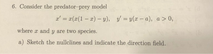 Solved 6. Consider The Predator-prey Model ' = X(x(1 – ) - | Chegg.com