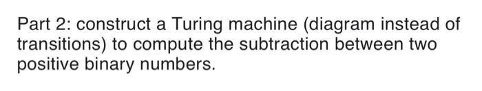 Solved Part 2: Construct A Turing Machine (diagram Instead | Chegg.com