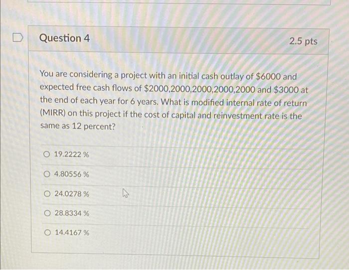 Solved D Question 4 2.5 pts You are considering a project | Chegg.com