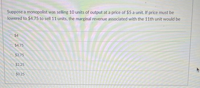 Solved Suppose a monopolist was selling 10 units of output | Chegg.com