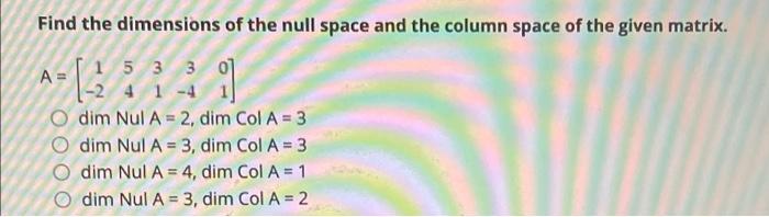 Solved Find the dimensions of the null space and the column | Chegg.com