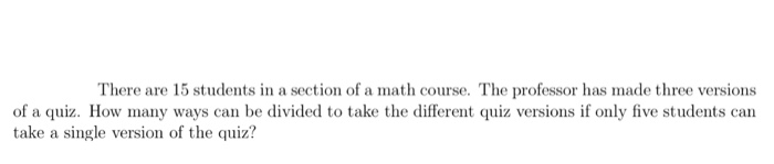 Solved There are 15 students in a section of a math course. | Chegg.com