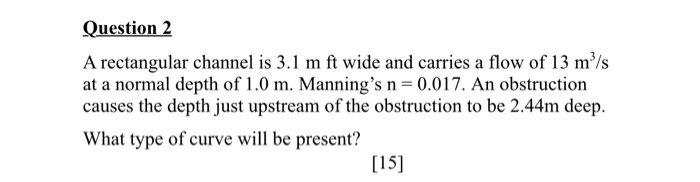 Solved Question 2 A rectangular channel is 3.1 m ft wide and | Chegg.com