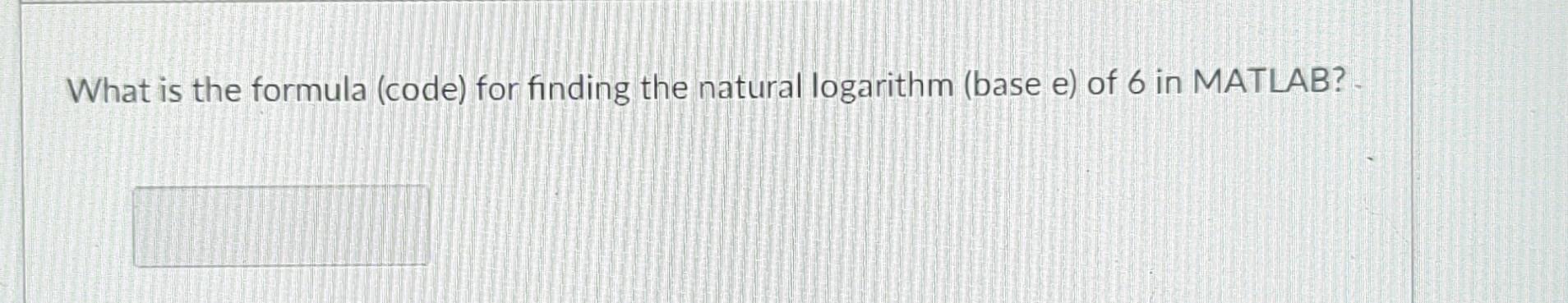 Solved What is the formula (code) for finding the natural | Chegg.com
