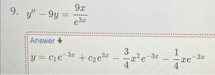 Solved y′′−9y=e3x9x Answer y=c1e−3x+c2e3x−43x2e−3x−41xe