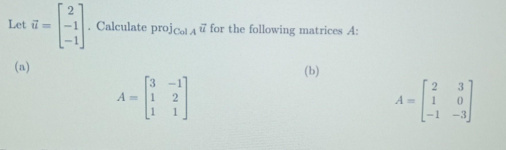Solved Let u=⎣⎡2−1−1⎦⎤. Calculate proj ColAu for the | Chegg.com