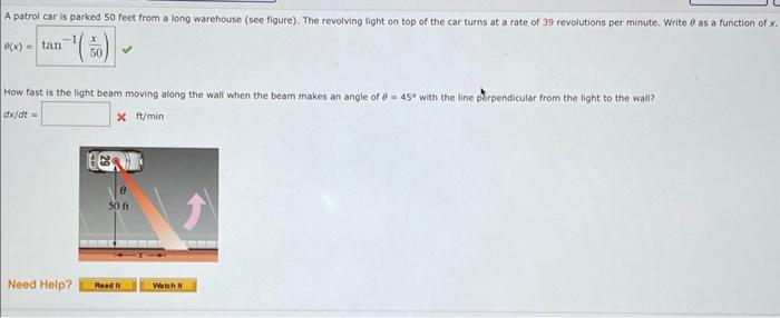 \[
\theta(x)=\tan ^{-1}\left(\frac{x}{50}\right)
\]
How fost is the light beam moving along the wall when the beam makes an a