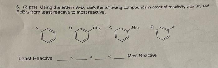5. (3 pts) Using the letters A-D, rank the following compounds in order of reactivity with \( \mathrm{Br}_{2} \) and \( \math