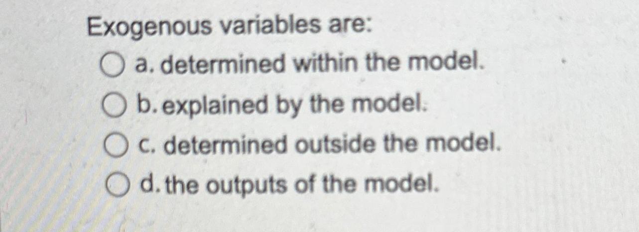 Solved Exogenous variables are:a. ﻿determined within the | Chegg.com