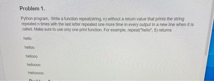 Solved Python program, Write a function repeat(string, n ) | Chegg.com
